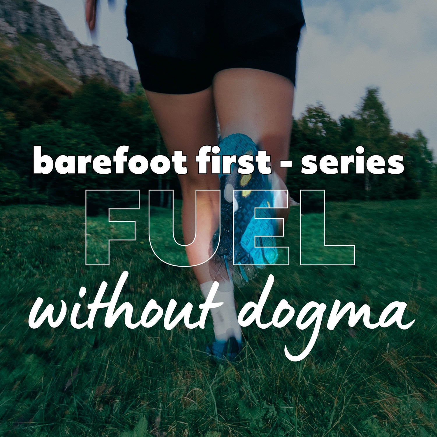 Barefoot First Series – Blog 4 – Fuel Without Dogma